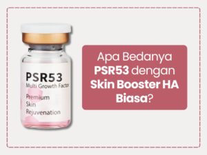 Apa Bedanya PSR53 dengan Skin Booster HA Biasa?